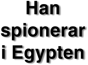 Han spionerar i Egypten