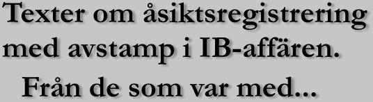 Texter om siktsregistrering med avstamp i IB-affren. Frn de som var med...