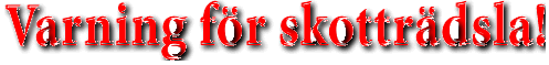 Varning för skotträdsla!